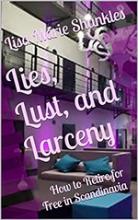 Lies, Lust, and Larceny: How to Retire For Free in Scandinavia book cover
