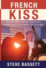 French Kiss How the Americans and French Fell In and Out of Love During the Cold War book cover