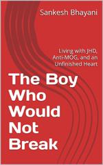 The Boy Who Would Not Break: Living with JHD, Anti-MOG, and an Unfinished Heart book cover