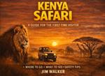 Kenya Safari: A Guide for the First-Time Visitor book cover