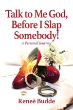 Talk To Me God, Before I Slap Somebody! book cover