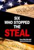 SIX WHO STOPPED THE STEAL book cover